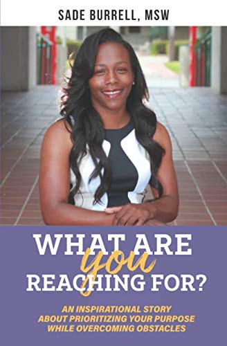 What Are You Reaching For: An inspirational story about how to prioritize your purpose while overcoming obstacles
What Are You Reaching For: An inspirational story about how to prioritize your purpose while overcoming obstacles