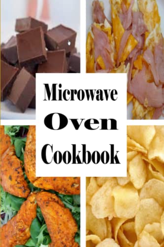 Microwave Oven Cookbook: Quick and Easy Recipes To Make In The Microwave