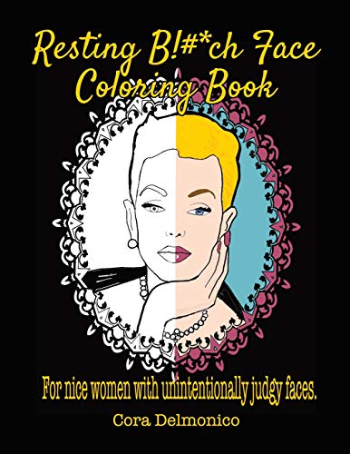 Resting Bitch Face Coloring Book: For Nice Women with Unintentionally Judgy Faces
Resting Bitch Face Coloring Book: For Nice Women with Unintentionally Judgy Faces