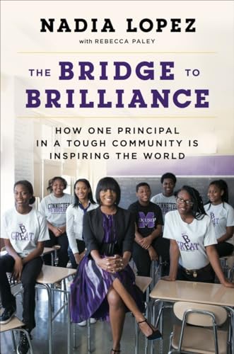 The Bridge to Brilliance: How One Principal in a Tough Community Is Inspiring the World
The Bridge to Brilliance: How One Principal in a Tough Community Is Inspiring the World