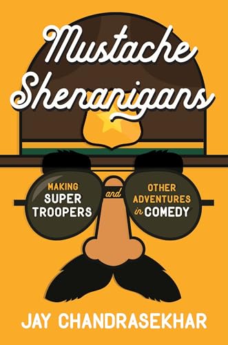 Mustache Shenanigans : Making Super Troopers and Other Adventures in Comedy