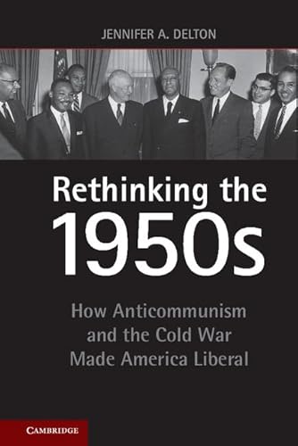 Rethinking the 1950s : How Anticommunism and the Cold War Made America Liberal