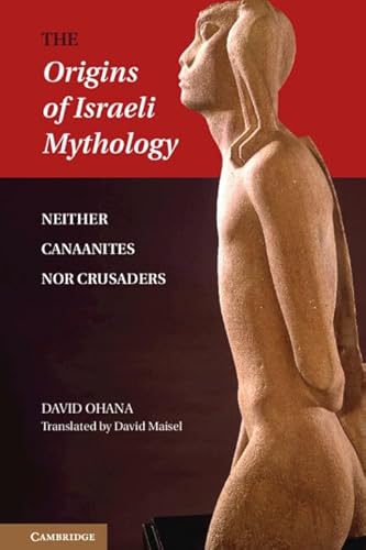The Origins of Israeli Mythology: Neither Canaanites Nor Crusaders