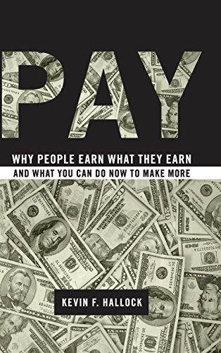 Pay. Why People Earn What They Earn and What You Can Do Now to Make More