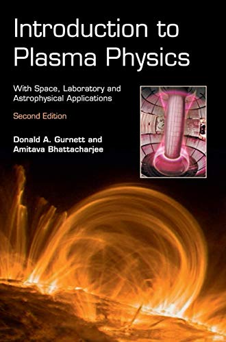 Introduction to Plasma Physics : With Space, Laboratory and Astrophysical Applications
Introduction to Plasma Physics : With Space, Laboratory and Astrophysical Applications