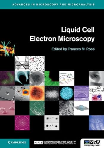 Liquid Cell Electron Microscopy (Advances in Microscopy and Microanalysis)