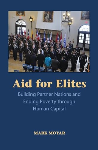 Aid for Elites: Building Partner Nations and Ending Poverty through Human Capital
Aid for Elites: Building Partner Nations and Ending Poverty through Human Capital