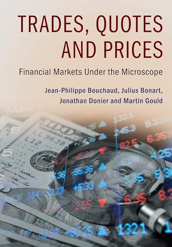 Trades, Quotes and Prices : Financial Markets Under the Microscope