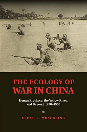 Ecology of War in China : Henan Province, the Yellow River, and Beyond, 19381950
Ecology of War in China : Henan Province, the Yellow River, and Beyond, 19381950
