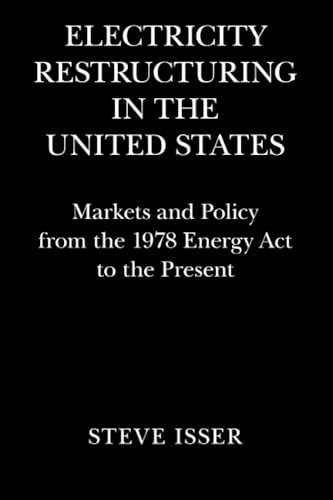 Electricity Restructuring in the United States : Markets and Policy from the 1978 Energy Act to the Present
Electricity Restructuring in the United States : Markets and Policy from the 1978 Energy Act to the Present