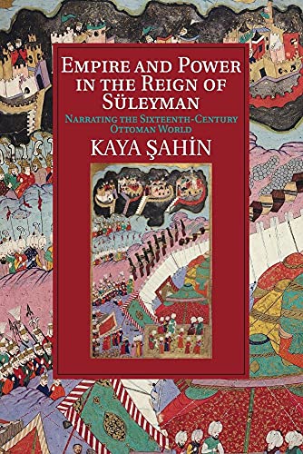 Empire and Power in the Reign of Suleyman : Narrating the Sixteenth-century Ottoman World
Empire and Power in the Reign of Suleyman : Narrating the Sixteenth-century Ottoman World