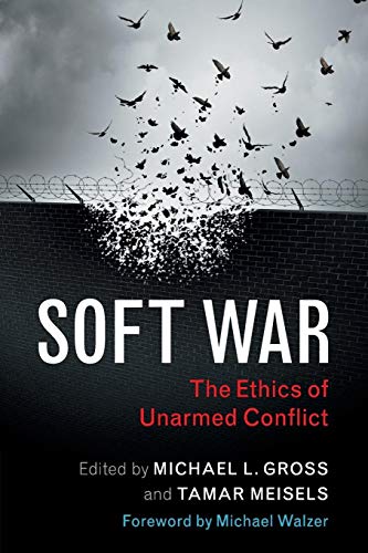 Soft War: The Ethics of Unarmed Conflict (Paperback or Softback)