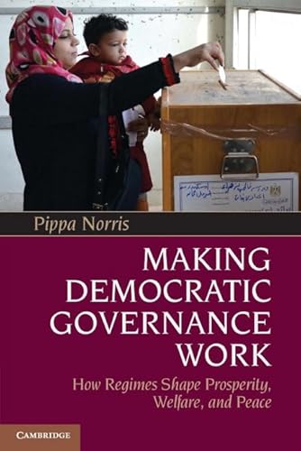Making Democratic Governance Work: How Regimes Shape Prosperity, Welfare, and Peace
Making Democratic Governance Work: How Regimes Shape Prosperity, Welfare, and Peace