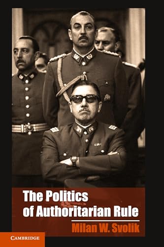The Politics of Authoritarian Rule (Cambridge Studies in Comparative Politics)
