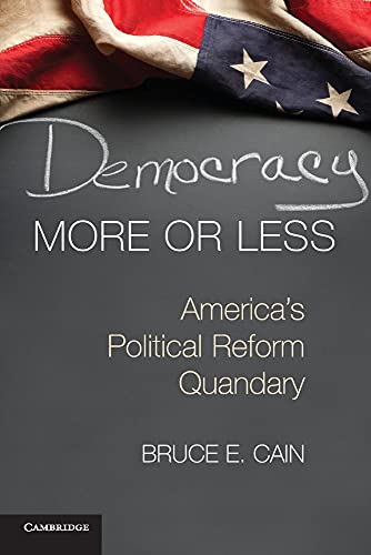 Democracy More or Less: America's Political Reform Quandary (Cambridge Studies in Election Law and Democracy)
Democracy More or Less: America's Political Reform Quandary (Cambridge Studies in Election Law and Democracy)