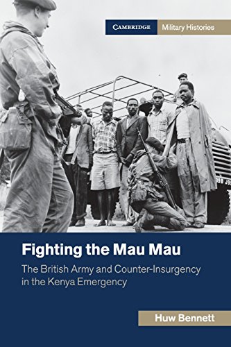 Fighting the Mau Mau: The British Army and Counter-Insurgency in the Kenya Emergency (Cambridge Military Histories)
Fighting the Mau Mau: The British Army and Counter-Insurgency in the Kenya Emergency (Cambridge Military Histories)