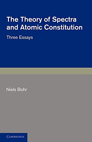 Theory of Spectra and Atomic Constitution : Three Essays