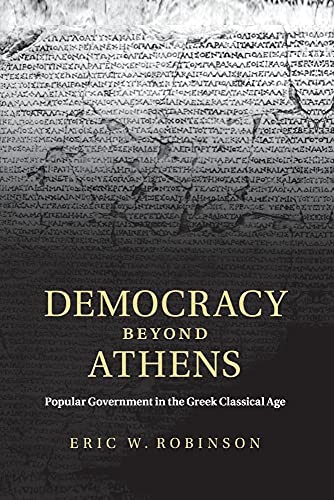 Democracy beyond Athens: Popular Government in the Greek Classical Age