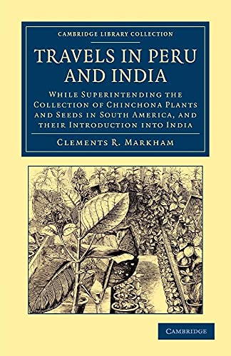 Travels in Peru and India: While Superintending the Collection of Chinchona Plants and Seeds in S...
