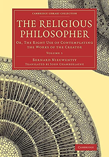Religious Philosopher : Or, the Right Use of Contemplating the Works of the Creator
Religious Philosopher : Or, the Right Use of Contemplating the Works of the Creator