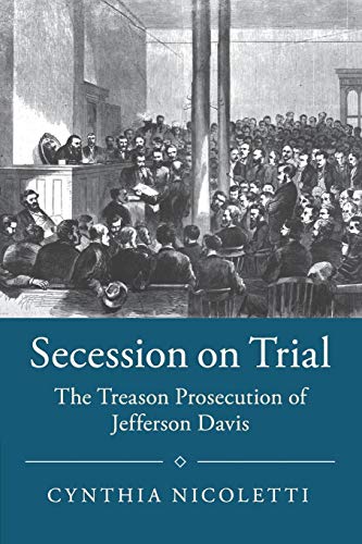 Secession on Trial: The Treason Prosecution of Jefferson Davis (Studies in Legal History)
Secession on Trial: The Treason Prosecution of Jefferson Davis (Studies in Legal History)
