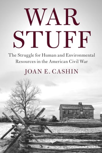 War Stuff: The Struggle for Human and Environmental Resources in the American Civil War
War Stuff: The Struggle for Human and Environmental Resources in the American Civil War
