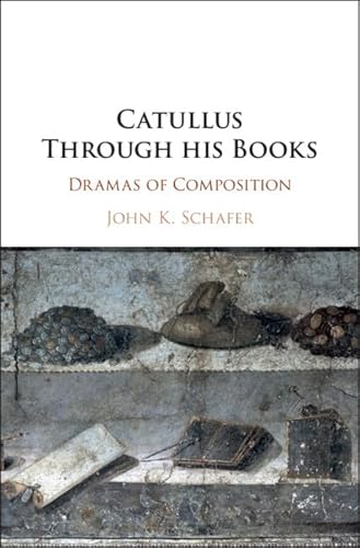 Catullus Through His Books : Dramas of Composition