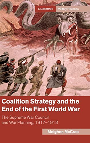 Coalition Strategy and the End of the First World War: The Supreme War Council and War Planning, 1917-1918 (Hardback or Cased Book)
Coalition Strategy and the End of the First World War: The Supreme War Council and War Planning, 1917-1918 (Hardback or Cased Book)