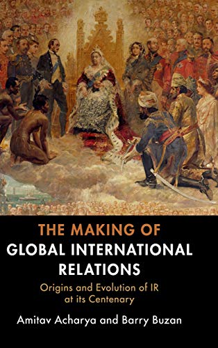 Making of Global International Relations : Origins and Evolution of IR at its Centenary
Making of Global International Relations : Origins and Evolution of IR at its Centenary