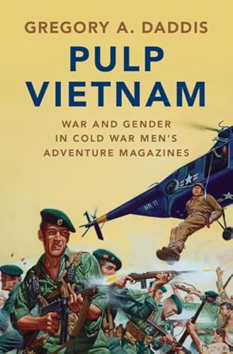Pulp Vietnam: War and Gender in Cold War Men's Adventure Magazines
Pulp Vietnam: War and Gender in Cold War Men's Adventure Magazines
