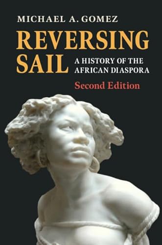 Reversing Sail: A History of the African Diaspora (Cambridge Studies on the African Diaspora)
Reversing Sail: A History of the African Diaspora (Cambridge Studies on the African Diaspora)