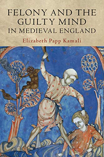 Felony and the Guilty Mind in Medieval England (Studies in Legal History)
Felony and the Guilty Mind in Medieval England (Studies in Legal History)