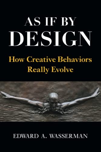 As If by Design : How Creative Behaviors Really Evolve