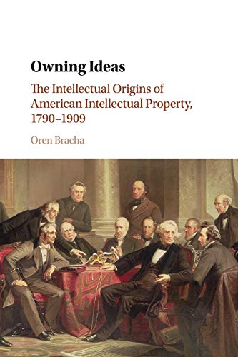 Owning Ideas : The Intellectual Origins of American Intellectual Property 1790-1909
Owning Ideas : The Intellectual Origins of American Intellectual Property 1790-1909