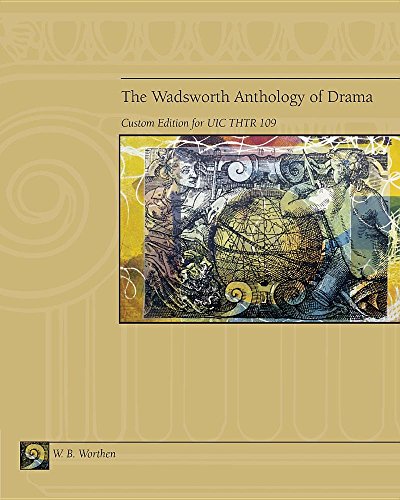 The Wadsworth Anthology of Drama (Custom Edition for UIC Thtr 109)