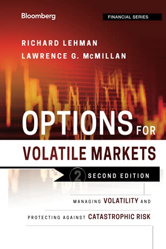 Options for Volatile Markets: Managing Volatility and Protecting Against Catastrophic Risk (Secon...