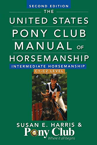 The United States Pony Club Manual Of Horsemanship Intermediate Horsemanship (C Level) (United States Pony Club Manual of Horsemanship, 2)
The United States Pony Club Manual Of Horsemanship Intermediate Horsemanship (C Level) (United States Pony Club Manual of Horsemanship, 2)
