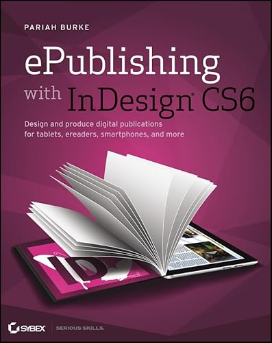 ePublishing with InDesign CS6: Design and produce digital publications for tablets, ereaders, smartphones, and more
ePublishing with InDesign CS6: Design and produce digital publications for tablets, ereaders, smartphones, and more