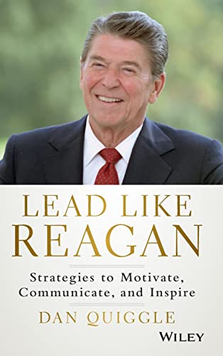 Lead Like Reagan : Strategies to Motivate, Communicate, and Inspire