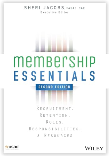 Membership Essentials: Recruitment, Retention, Roles, Responsibilities, and Resources
Membership Essentials: Recruitment, Retention, Roles, Responsibilities, and Resources