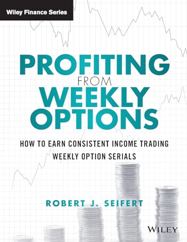 Profiting from Weekly Options : How to Earn Consistent Income Trading Weekly Option Serials
Profiting from Weekly Options : How to Earn Consistent Income Trading Weekly Option Serials