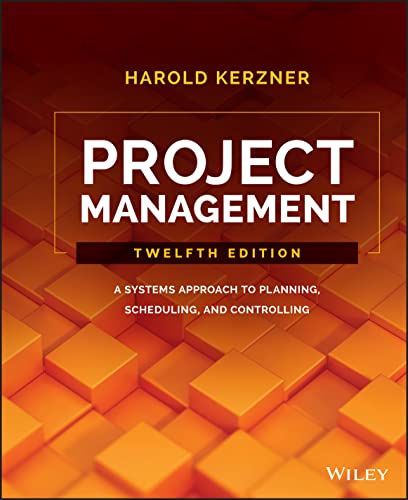 Project Management: A Systems Approach to Planning, Scheduling, and Controlling
Project Management: A Systems Approach to Planning, Scheduling, and Controlling