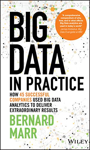 Big Data in Practice: How 45 Successful Companies Used Big Data Analytics to Deliver Extraordinary Results
Big Data in Practice: How 45 Successful Companies Used Big Data Analytics to Deliver Extraordinary Results