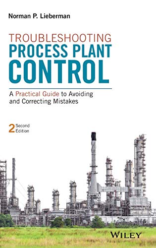 Troubleshooting Process Plant Control: A Practical Guide to Avoiding and Correcting Mistakes
Troubleshooting Process Plant Control: A Practical Guide to Avoiding and Correcting Mistakes