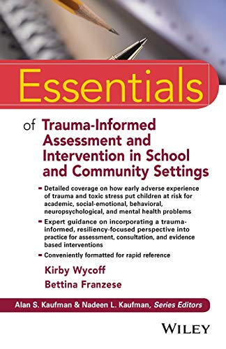 Essentials of Trauma-Informed Assessment and Intervention in School and Community Settings (Essentials of Psychological Assessment)
Essentials of Trauma-Informed Assessment and Intervention in School and Community Settings (Essentials of Psychological Assessment)