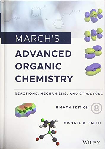 March's Advanced Organic Chemistry : Reactions, Mechanisms, and Structure