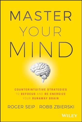 Master Your Mind : Counterintuitive Strategies to Refocus and Re-Energize Your Runaway Brain
Master Your Mind : Counterintuitive Strategies to Refocus and Re-Energize Your Runaway Brain