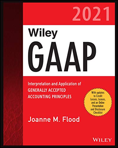 Wiley Practitioner's Guide to GAAP 2021: Interpretation and Application of Generally Accepted Accounting Principles (Wiley GAAP)
Wiley Practitioner's Guide to GAAP 2021: Interpretation and Application of Generally Accepted Accounting Principles (Wiley GAAP)