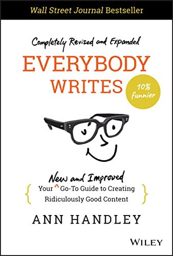 Everybody Writes: Your New and Improved Go-To Guide to Creating Ridiculously Good Content
Everybody Writes: Your New and Improved Go-To Guide to Creating Ridiculously Good Content