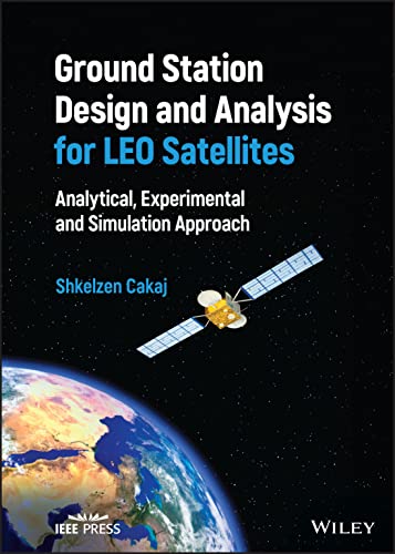 Ground Station Design and Analysis for Leo Satellites : Analytical, Experimental and Simulation Approach
Ground Station Design and Analysis for Leo Satellites : Analytical, Experimental and Simulation Approach